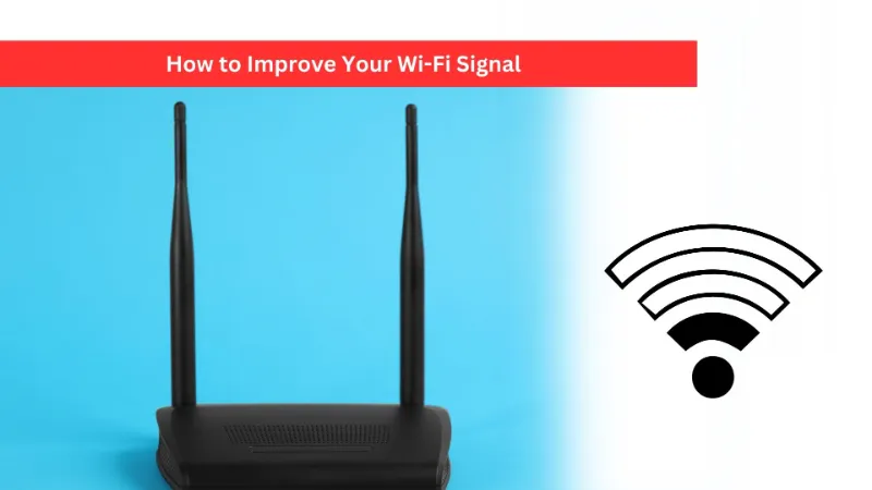 How to Improve Your Wi-Fi Signal
