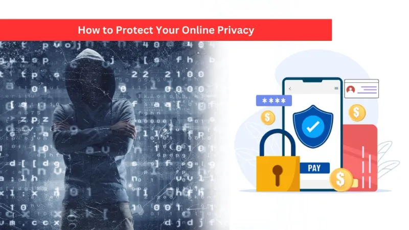 Methods to Shield Your On-line Privateness